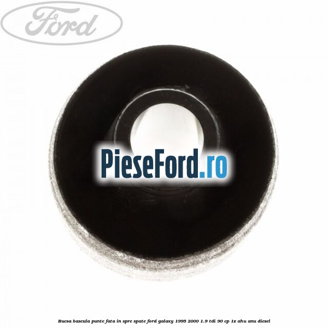 Bucsa bascula punte fata in spre spate Ford Galaxy 1995-2000 1.9 TDI 90 cp 1Z, AHU, ANU diesel