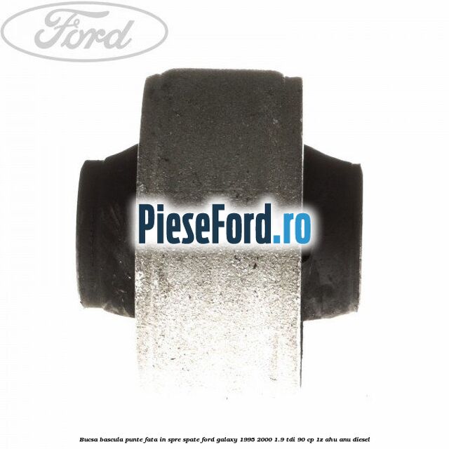 Bucsa bascula punte fata in spre spate Ford Galaxy 1995-2000 1.9 TDI 90 cp 1Z, AHU, ANU diesel