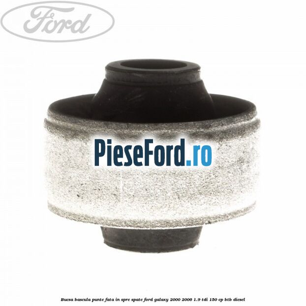 Bucsa bascula punte fata in spre spate Ford Galaxy 2000-2006 1.9 TDI 150 cp BTB diesel