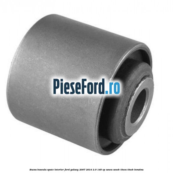 Bucsa bascula spate interior Ford Galaxy 2007-2014 2.0 145 cp Bucsa bascula spate interior Ford Galaxy 2007-2014 2.0 145 cp AOWA, AOWB, TBWA, TBWB benzina