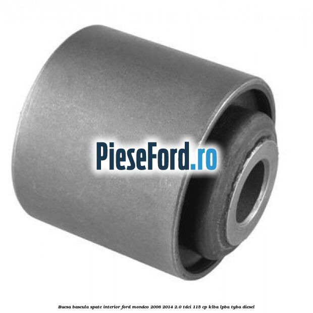 Bucsa bascula spate interior Ford Mondeo 2008-2014 2.0 TDCi 115 cp KLBA, LPBA, TYBA diesel