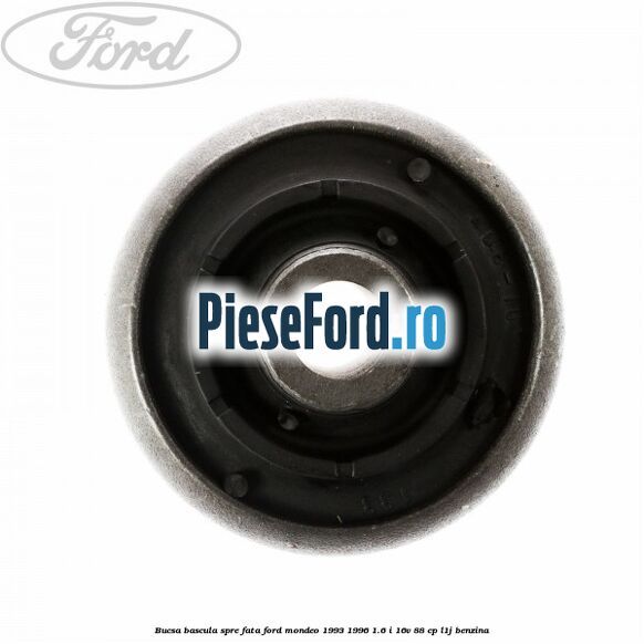 Bucsa bascula spre fata Ford Mondeo 1993-1996 1.6 i 16V 88 cp Bucsa bascula spre fata Ford Mondeo 1993-1996 1.6 i 16V 88 cp L1J benzina