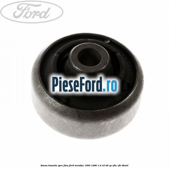 Bucsa bascula spre fata Ford Mondeo 1993-1996 1.8 TD 88 cp RFM, RFN diesel