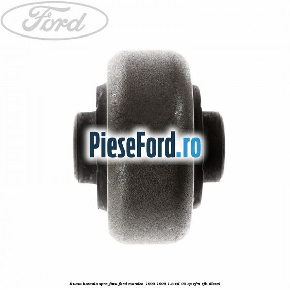 Bucsa bascula spre fata Ford Mondeo 1993-1996 1.8 TD 90 cp RFM, RFN diesel