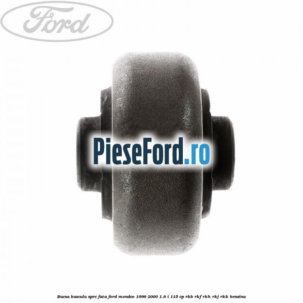 Bucsa bascula spre fata Ford Mondeo 1996-2000 1.8 i 115 cp RKB, RKF, RKH, RKJ, RKK benzina