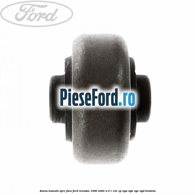 Bucsa bascula spre fata Ford Mondeo 1996-2000 2.0 i 131 cp NGA, NGB, NGC, NGD benzina