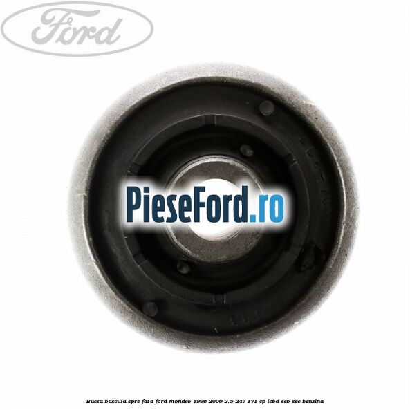 Bucsa bascula spre fata Ford Mondeo 1996-2000 2.5 24V 171 cp LCBD, SEB, SEC benzina