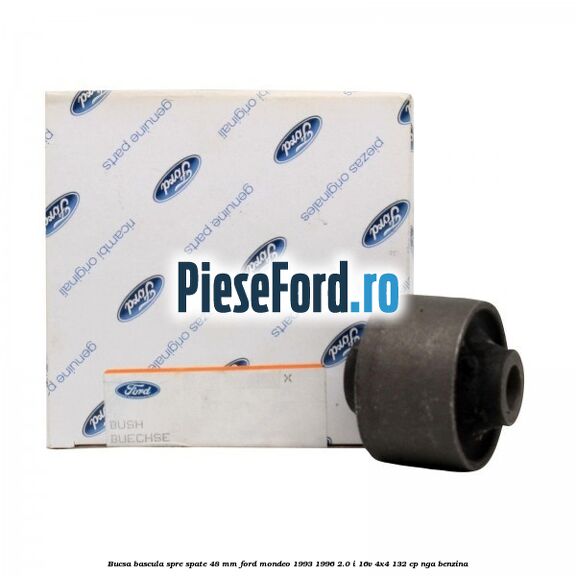 Bucsa bascula spre spate 48 mm Ford Mondeo 1993-1996 2.0 i 16V 4x4 132 cp NGA benzina