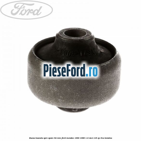 Bucsa bascula spre spate 54 mm Ford Mondeo 1993-1996 1.8 4x4 115 cp RKA benzina
