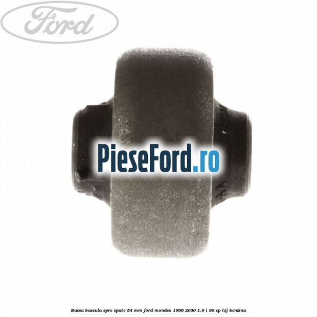 Bucsa bascula spre spate 54 mm Ford Mondeo 1996-2000 1.6 i 90 cp L1J benzina
