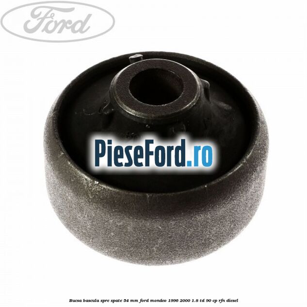 Bucsa bascula spre spate 54 mm Ford Mondeo 1996-2000 1.8 TD 90 cp RFN diesel