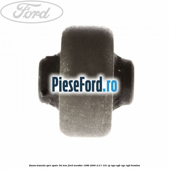 Bucsa bascula spre spate 54 mm Ford Mondeo 1996-2000 2.0 i 131 cp NGA, NGB, NGC, NGD benzina