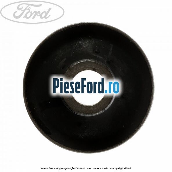 Bucsa bascula spre spate Ford Transit 2000-2006 2.4 TDE 125 cp Bucsa bascula spre spate Ford Transit 2000-2006 2.4 TDE 125 cp DOFA diesel