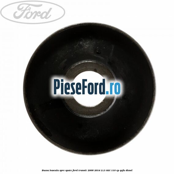 Bucsa bascula spre spate Ford Transit 2006-2014 2.2 TDCi 110 cp Bucsa bascula spre spate Ford Transit 2006-2014 2.2 TDCi 110 cp QVFA diesel