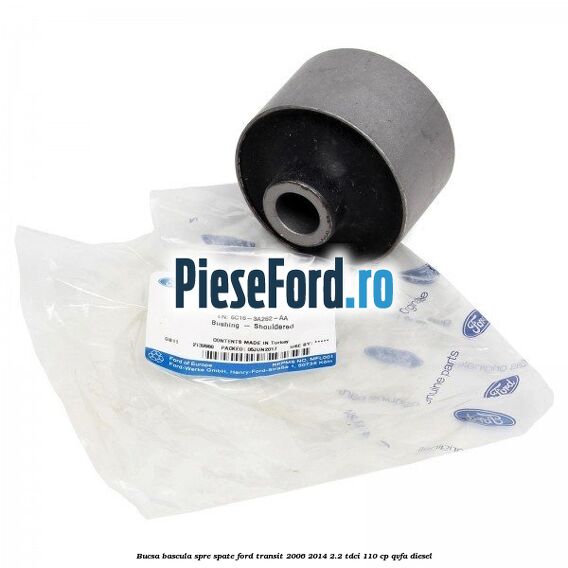 Bucsa bascula spre spate Ford Transit 2006-2014 2.2 TDCi 110 cp Bucsa bascula spre spate Ford Transit 2006-2014 2.2 TDCi 110 cp QVFA diesel