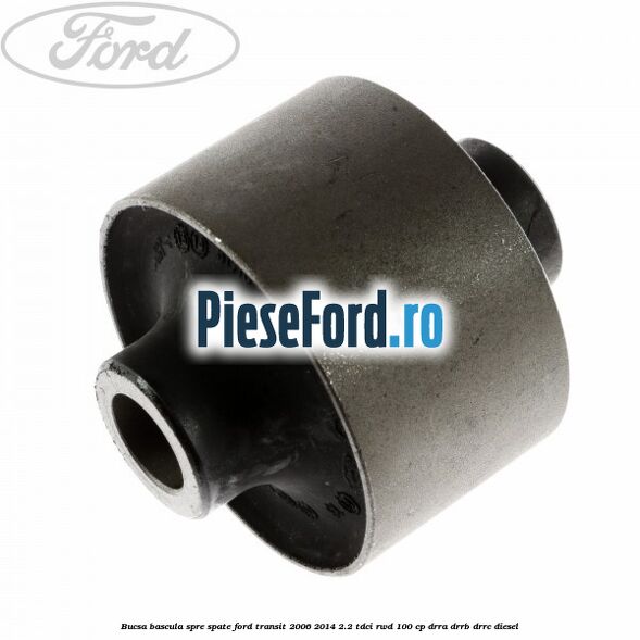 Bucsa bascula spre spate Ford Transit 2006-2014 2.2 TDCi RWD 100 cp