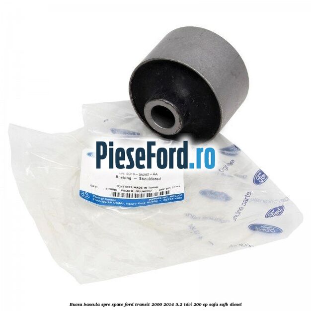 Bucsa bascula spre spate Ford Transit 2006-2014 3.2 TDCi 200 cp SAFA, SAFB diesel