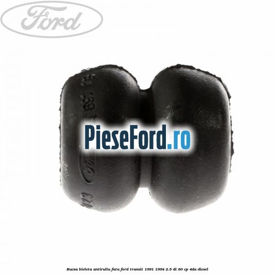 Bucsa bieleta antiruliu fata Ford Transit 1991-1994 2.5 DI 80 cp 4DA diesel