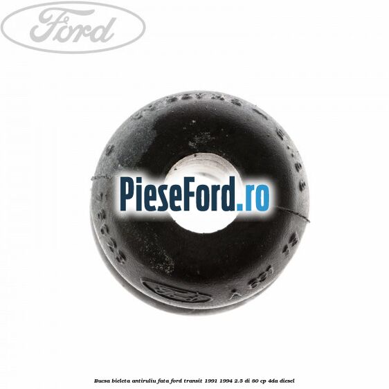 Bucsa bieleta antiruliu fata Ford Transit 1991-1994 2.5 DI 80 cp 4DA diesel