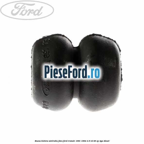 Bucsa bieleta antiruliu fata Ford Transit 1991-1994 2.5 TD 85 cp Bucsa bieleta antiruliu fata Ford Transit 1991-1994 2.5 TD 85 cp 4GA diesel