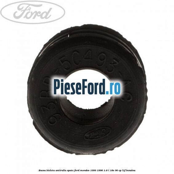 Bucsa bieleta antiruliu spate Ford Mondeo 1993-1996 1.6 i 16V 90 cp Bucsa bieleta antiruliu spate Ford Mondeo 1993-1996 1.6 i 16V 90 cp L1F benzina