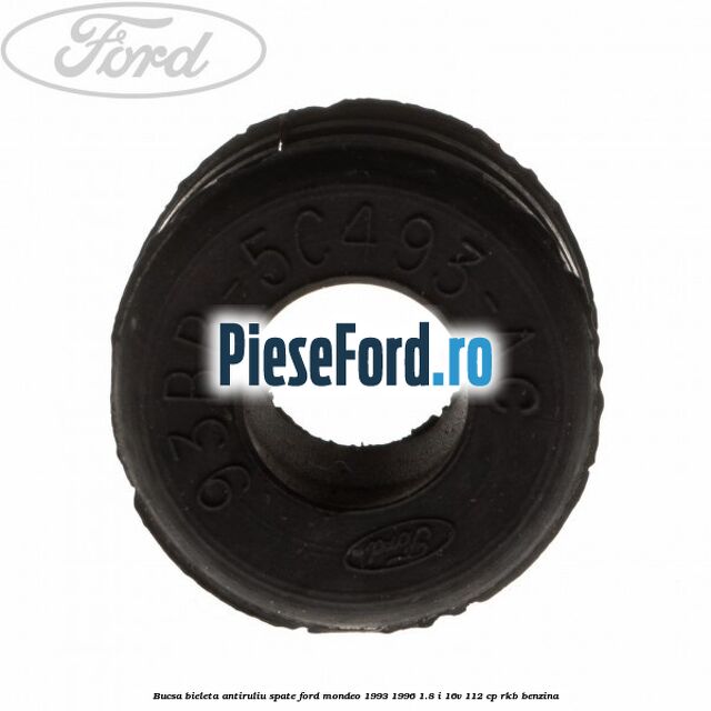 Bucsa bieleta antiruliu spate Ford Mondeo 1993-1996 1.8 i 16V 112 cp Bucsa bieleta antiruliu spate Ford Mondeo 1993-1996 1.8 i 16V 112 cp RKB benzina