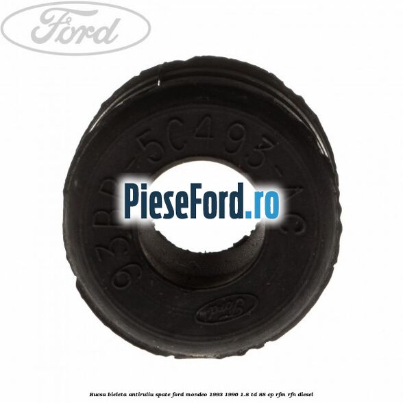 Bucsa bieleta antiruliu spate Ford Mondeo 1993-1996 1.8 TD 88 cp RFM, RFN diesel
