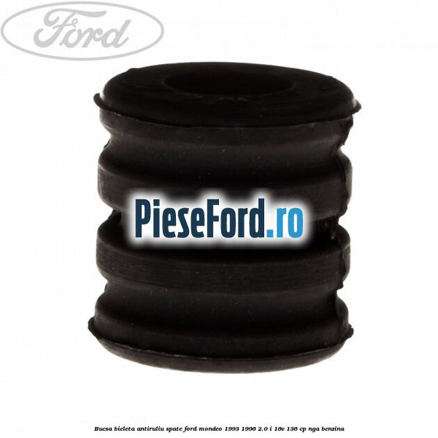 Bucsa bieleta antiruliu spate Ford Mondeo 1993-1996 2.0 i 16V 136 cp Bucsa bieleta antiruliu spate Ford Mondeo 1993-1996 2.0 i 16V 136 cp NGA benzina
