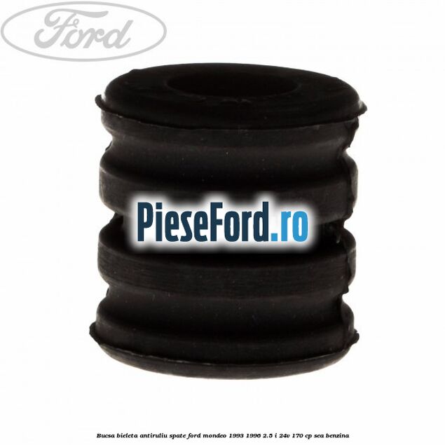 Bucsa bieleta antiruliu spate Ford Mondeo 1993-1996 2.5 i 24V 170 cp Bucsa bieleta antiruliu spate Ford Mondeo 1993-1996 2.5 i 24V 170 cp SEA benzina