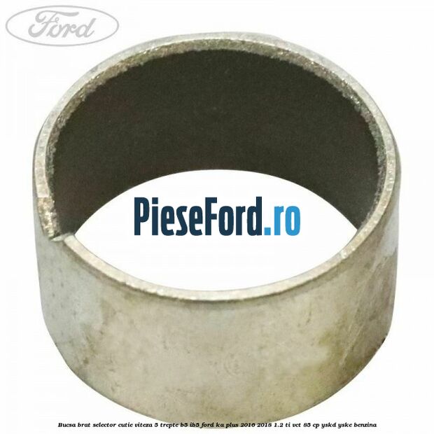Bucsa brat selector cutie viteza 5 trepte B5/IB5 Ford Ka plus 2016-2018 1.2 Ti-VCT 85 cp YSKD, YSKE benzina