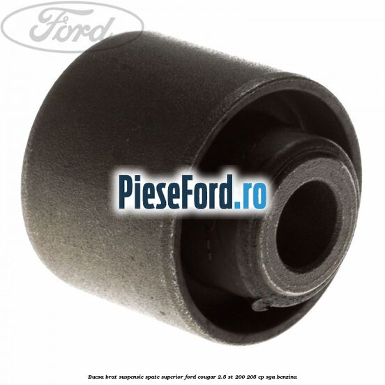 Bucsa brat suspensie spate superior Ford Cougar 2.5 ST 200 205 cp SGA benzina
