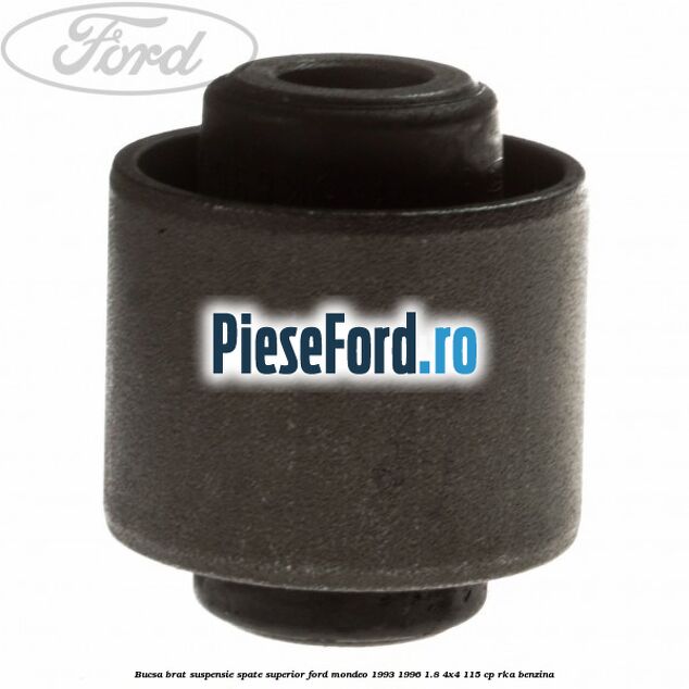 Bucsa brat suspensie spate superior Ford Mondeo 1993-1996 1.8 4x4 115 cp Bucsa brat suspensie spate superior Ford Mondeo 1993-1996 1.8 4x4 115 cp RKA benzina