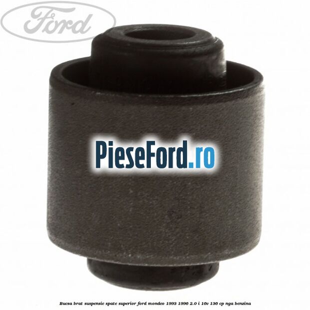 Bucsa brat suspensie spate superior Ford Mondeo 1993-1996 2.0 i 16V 136 cp NGA benzina