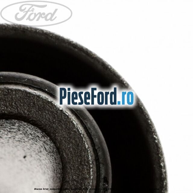 Bucsa brat suspensie spate superior Ford Mondeo 1993-1996 2.0 i 16V 4x4 132 cp Bucsa brat suspensie spate superior Ford Mondeo 1993-1996 2.0 i 16V 4x4 132 cp NGA benzina