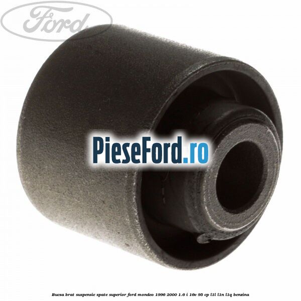 Bucsa brat suspensie spate superior Ford Mondeo 1996-2000 1.6 i 16V 95 cp L1L, L1N, L1Q benzina