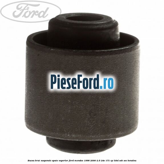 Bucsa brat suspensie spate superior Ford Mondeo 1996-2000 2.5 24V 171 cp LCBD, SEB, SEC benzina
