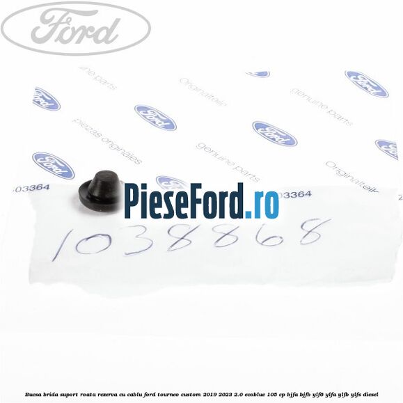 Bucsa brida suport roata rezerva cu cablu Ford Tourneo Custom 2019-2023 2.0 EcoBlue 105 cp Bucsa brida suport roata rezerva cu cablu Ford Tourneo Custom 2019-2023 2.0 EcoBlue 105 cp BJFA, BJFB, YLF6, YLFA, YLFB, YLFS diesel