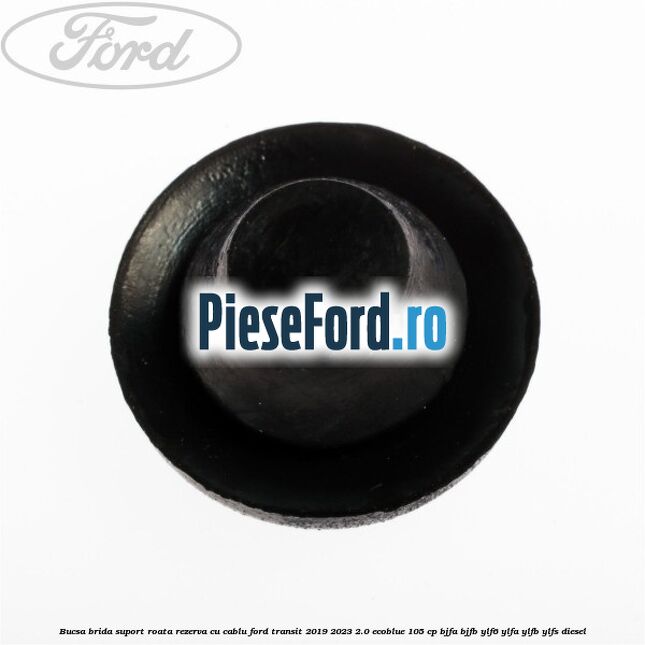Bucsa brida suport roata rezerva cu cablu Ford Transit 2019-2023 2.0 EcoBlue 105 cp BJFA, BJFB, YLF6, YLFA, YLFB, YLFS diesel