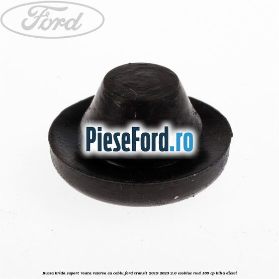 Bucsa brida suport roata rezerva cu cablu Ford Transit 2019-2023 2.0 EcoBlue RWD 165 cp Bucsa brida suport roata rezerva cu cablu Ford Transit 2019-2023 2.0 EcoBlue RWD 165 cp BLHA diesel
