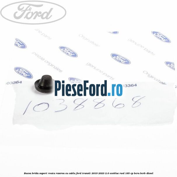 Bucsa brida suport roata rezerva cu cablu Ford Transit 2019-2023 2.0 EcoBlue RWD 185 cp BCRA, BCRB diesel
