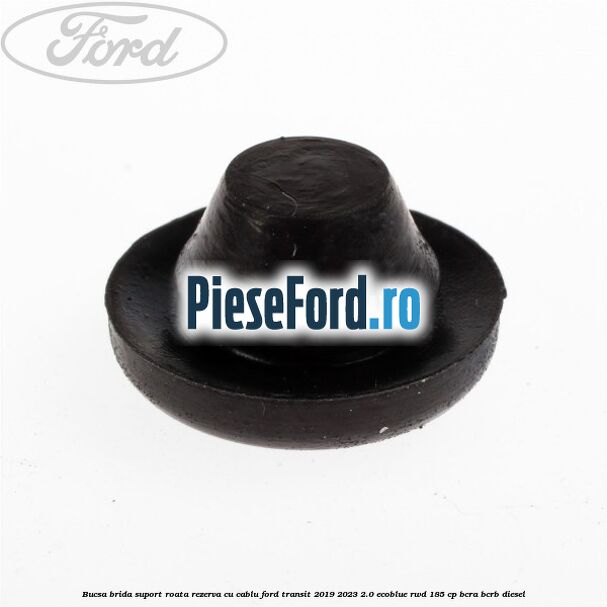 Bucsa brida suport roata rezerva cu cablu Ford Transit 2019-2023 2.0 EcoBlue RWD 185 cp BCRA, BCRB diesel