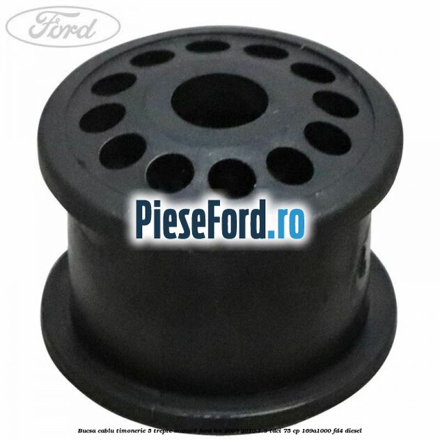 Bucsa cablu timonerie 5 trepte manual Ford Ka 2009-2016 1.3 TDCi 75 cp 169A1000, FD4 diesel