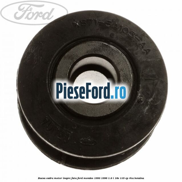 Bucsa cadru motor inspre fata Ford Mondeo 1993-1996 1.8 i 16V 115 cp RKA benzina