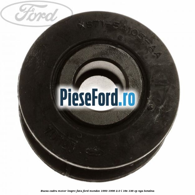 Bucsa cadru motor inspre fata Ford Mondeo 1993-1996 2.0 i 16V 136 cp NGA benzina