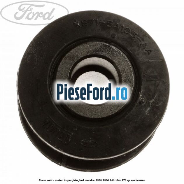 Bucsa cadru motor inspre fata Ford Mondeo 1993-1996 2.5 i 24V 170 cp SEA benzina