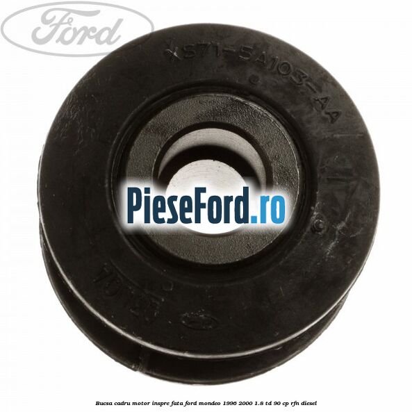 Bucsa cadru motor inspre fata Ford Mondeo 1996-2000 1.8 TD 90 cp RFN diesel