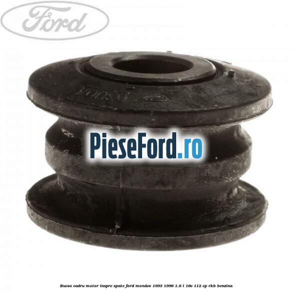 Bucsa cadru motor inspre spate Ford Mondeo 1993-1996 1.8 i 16V 112 cp RKB benzina