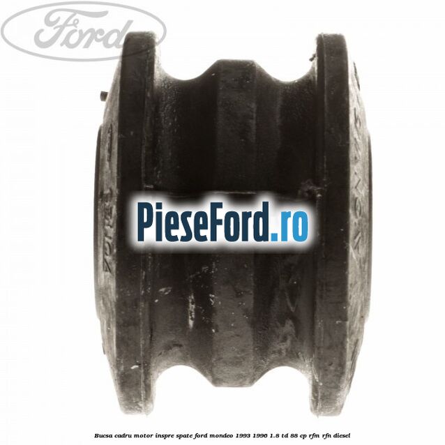 Bucsa cadru motor inspre spate Ford Mondeo 1993-1996 1.8 TD 88 cp RFM, RFN diesel
