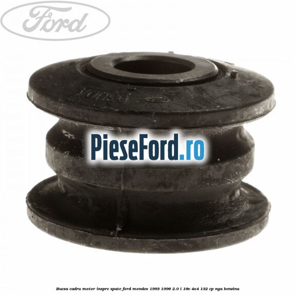 Bucsa cadru motor inspre spate Ford Mondeo 1993-1996 2.0 i 16V 4x4 132 cp NGA benzina