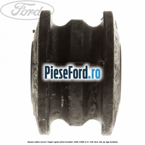 Bucsa cadru motor inspre spate Ford Mondeo 1993-1996 2.0 i 16V 4x4 132 cp NGA benzina